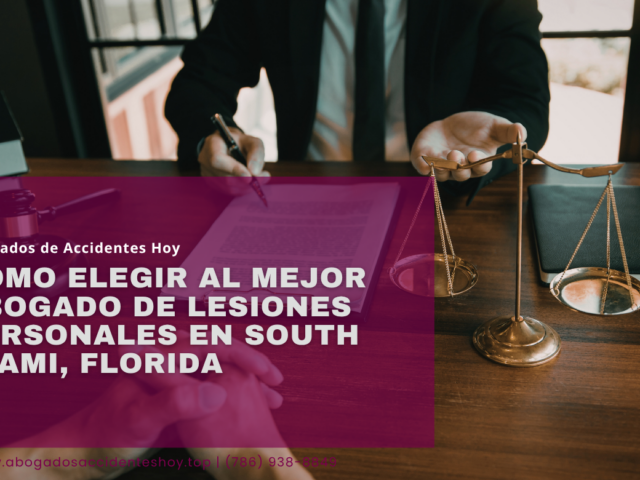 Cómo elegir al mejor abogado de lesiones personales en South Miami, Florida