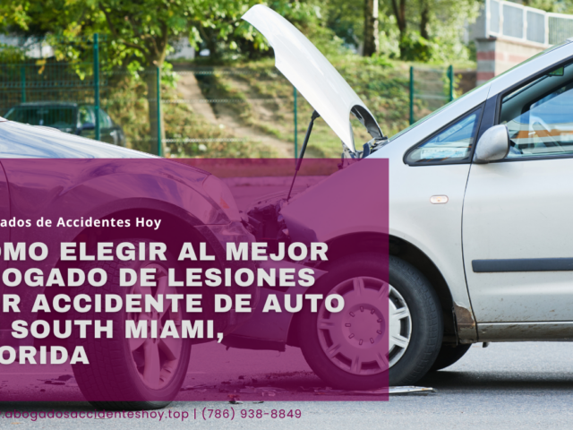 Cómo elegir al mejor abogado de lesiones por accidente de auto en South Miami, Florida