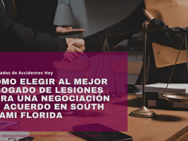Cómo elegir al mejor abogado de lesiones para una negociación de acuerdo en South Miami Florida