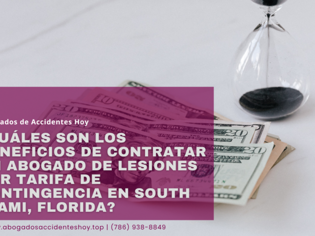 ¿Cuáles son los beneficios de contratar un abogado de lesiones por tarifa de contingencia en South Miami, Florida?