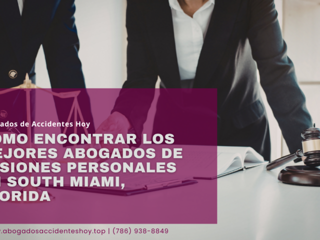 Cómo encontrar los mejores abogados de lesiones personales en South Miami, Florida