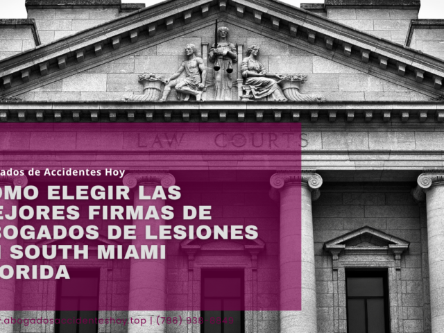Cómo elegir las mejores firmas de abogados de lesiones en South Miami Florida