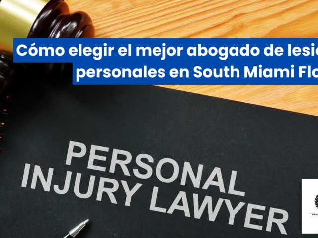 Cómo elegir el mejor abogado de lesiones personales en South Miami Florida