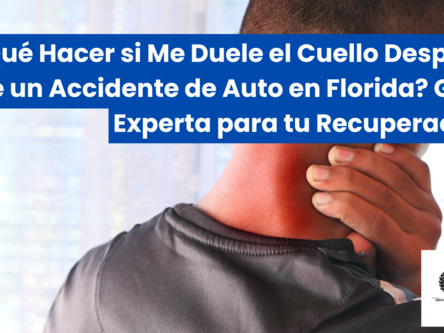 ¿Qué Hacer si Me Duele el Cuello Después de un Accidente de Auto en Florida? Guía Experta para tu Recuperación