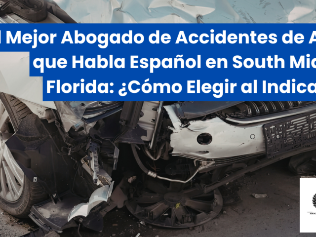 El Mejor Abogado de Accidentes de Auto que Habla Español en South Miami, Florida: ¿Cómo Elegir al Indicado?