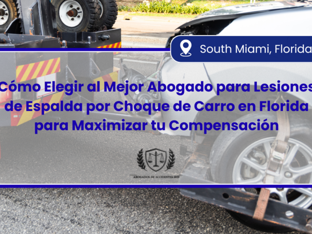 Cómo Elegir al Mejor Abogado para Lesiones de Espalda por Choque de Carro en Florida para Maximizar tu Compensación